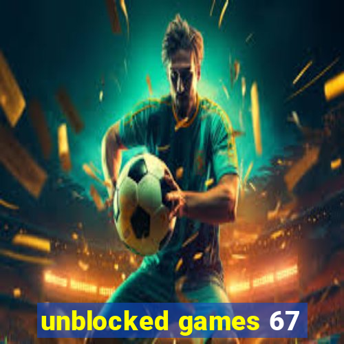 unblocked games 67